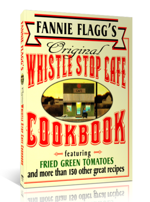 Fannie Flagg's Original Whistle Stop Cafe Cookbook