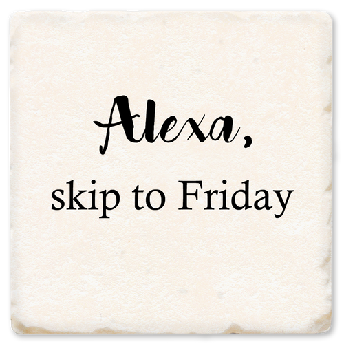 ALEXA, SKIP TO FRIDAY
