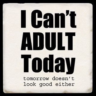 I CAN&#39;T ADULT TODAY COASTER