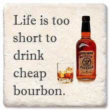 LIFE IS TOO SHORT TO DRINK CHEAP BOURBON COASTER