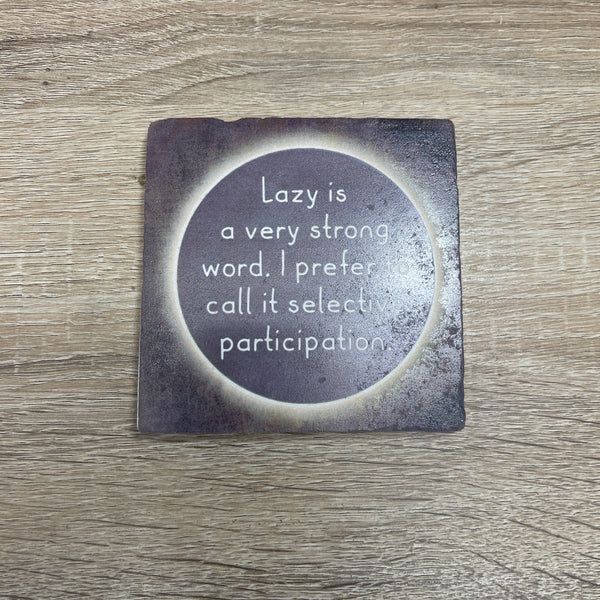 LAZY IS A VERY STRONG WORD CIRCLE COASTER