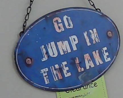 GO JUMP IN THE LAKE