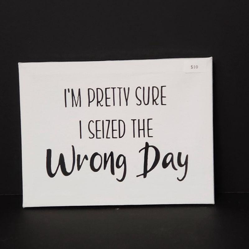 Snarky humor-Seized the wrong day