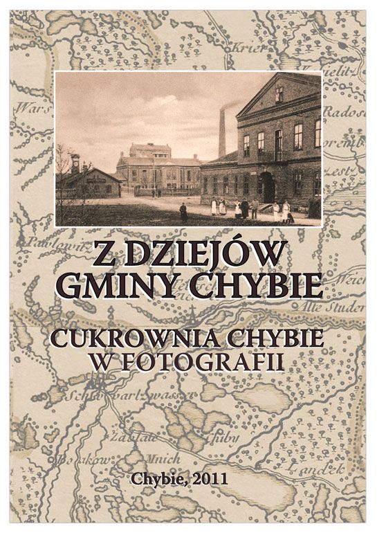 Michał Kajstura, Krzysztof Puzik - Z dziejów gminy Chybie (tom 1). Cukrownia Chybie w fotografii.