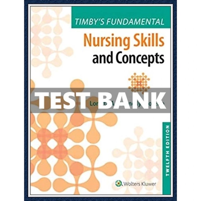 Test Bank Timby's Fundamental Nursing Skills and Concepts 12th Edition