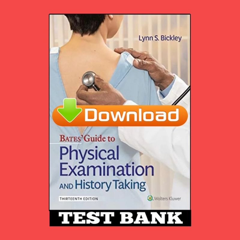 Test bank Bates' Guide to Physical Examination and History Taking 13 th Ed