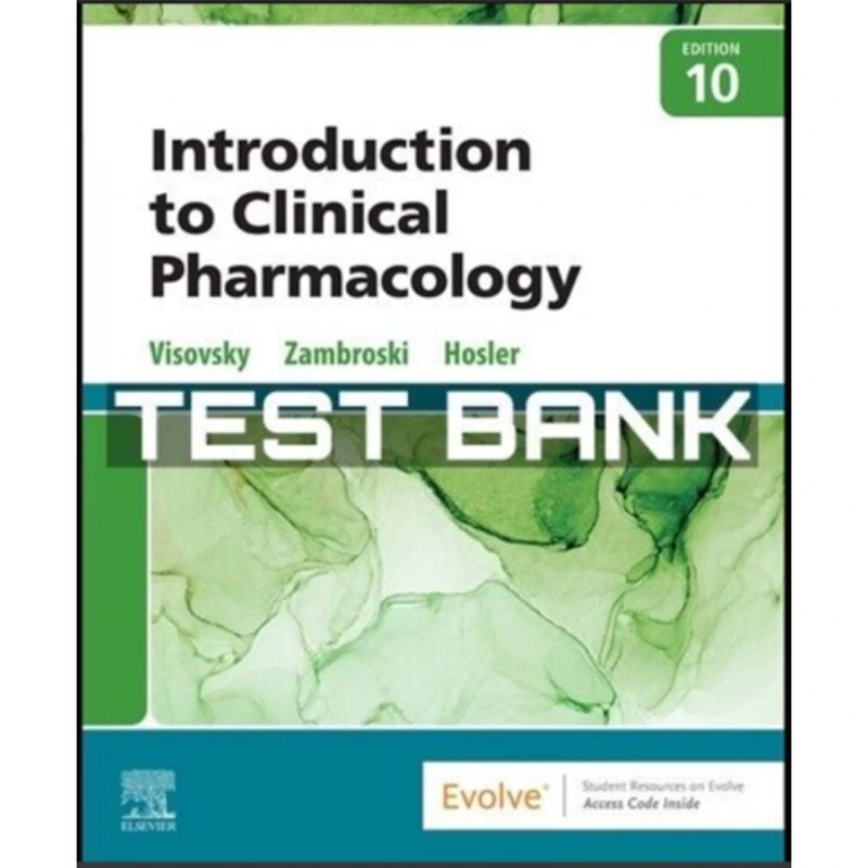 Test Bank  Introduction to Clinical Pharmacology 10th Edition Visovsky