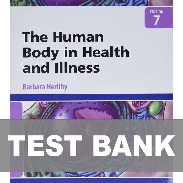 Test Bank The Human Body in Health and Illness 7th Edition Herlihy