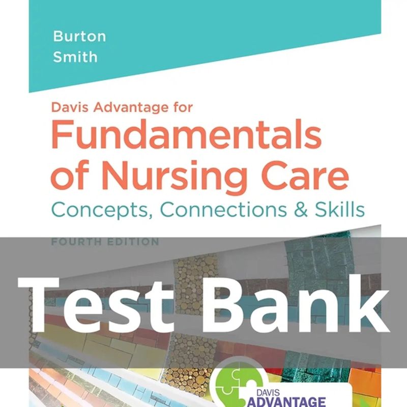Test Bank for Davis Advantage for Fundamentals of Nursing Care Concepts Connections &amp; Skills 4th Edition