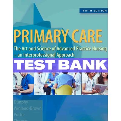 Test Bank Primary Care  Art and Science of Advanced Practice Nursing  An Interprofessional Approach 5th edition Dunphy