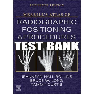 Test Bank For Merrill&#39;s Atlas of Radiographic Positioning and Procedures 15th Edition