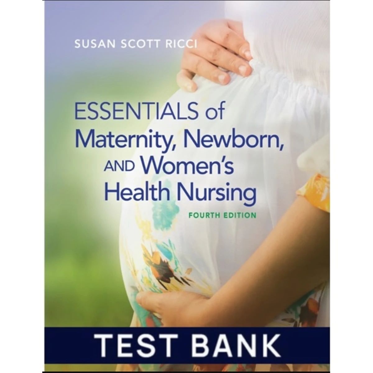Test Bank for Essentials of Maternity Newborn and Women&#39;s Health Nursing 4th Edition by Susan 2025