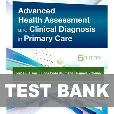 TEST BANK for Advanced Health Assessment and Clinical Diagnosis in Primary Care 6th Edition 2025