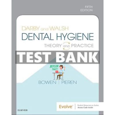TEST BANK Darby and Walsh Dental Hygiene 5th Edition Bowen 2025