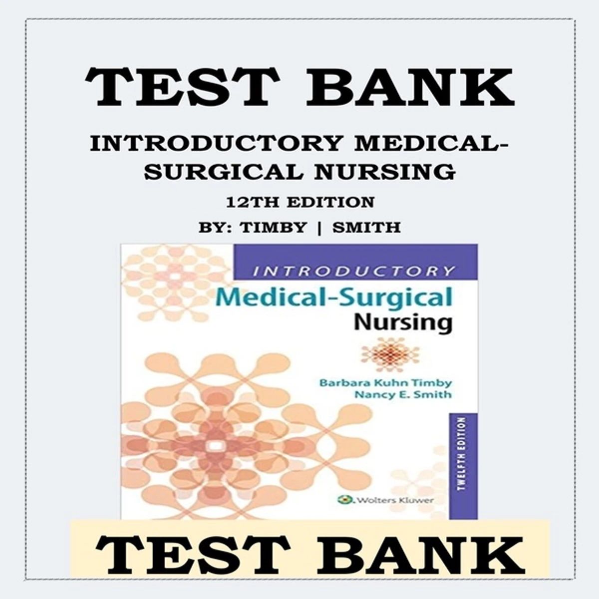 INTRODUCTORY MEDICAL-SURGICAL NURSING 12TH EDITION BY TIMBY SMITH TEST BANK