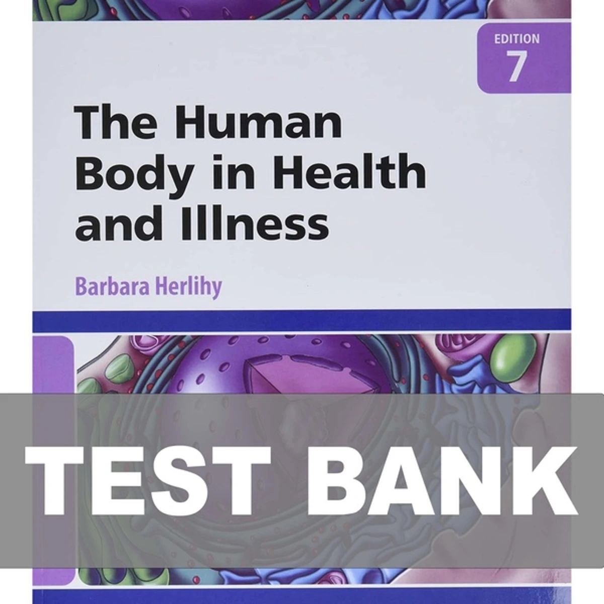 The Human Body in Health and Illness 7th Edition Herlihy Test Bank