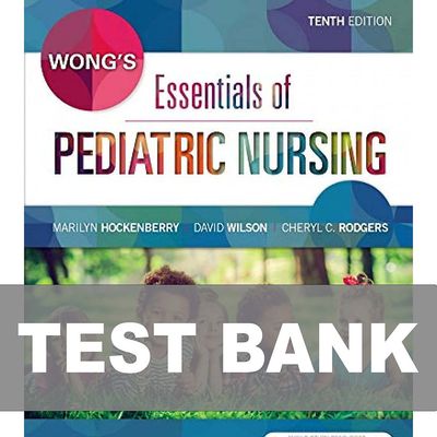 Test Bank Wong&#39;s Essentials of Pediatric Nursing 10th Edition Instant Download