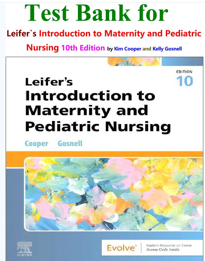 Test Bank for Leifer’s Introduction to Maternity and Pediatric Nursing, 10th Edition by Kim Cooper PDF Instant Download