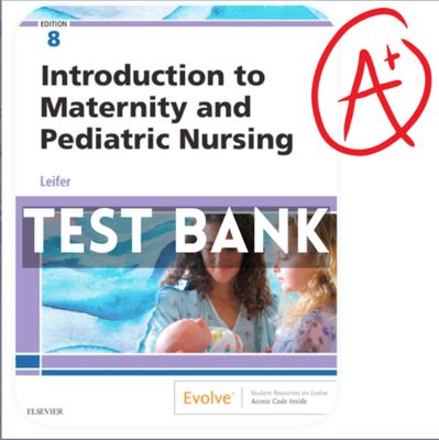 Test Bank for Introduction to Maternity and Pediatric Nursing 8th Edition Gloria Leifer All Chapters Included PDF Instant Download