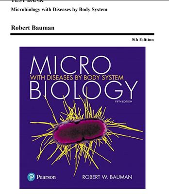 Test Bank Microbiology with Diseases by Body System 5TH Edition, Bauman PDF Instant Download
