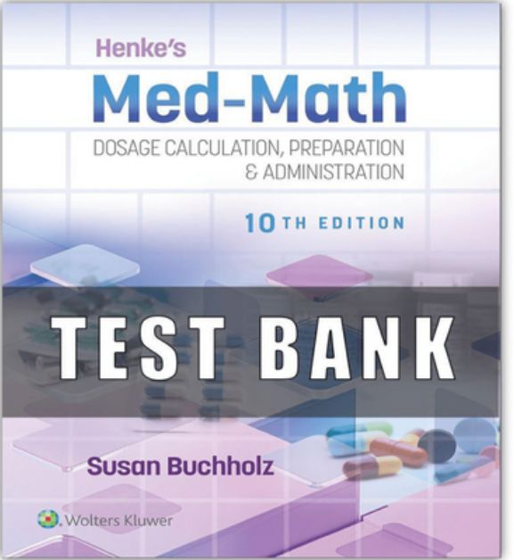 Test Bank Henke&#39;s Med-Math 10E Dosage Calculation, Preparation &amp; Administration Buchholz PDF Instant Download