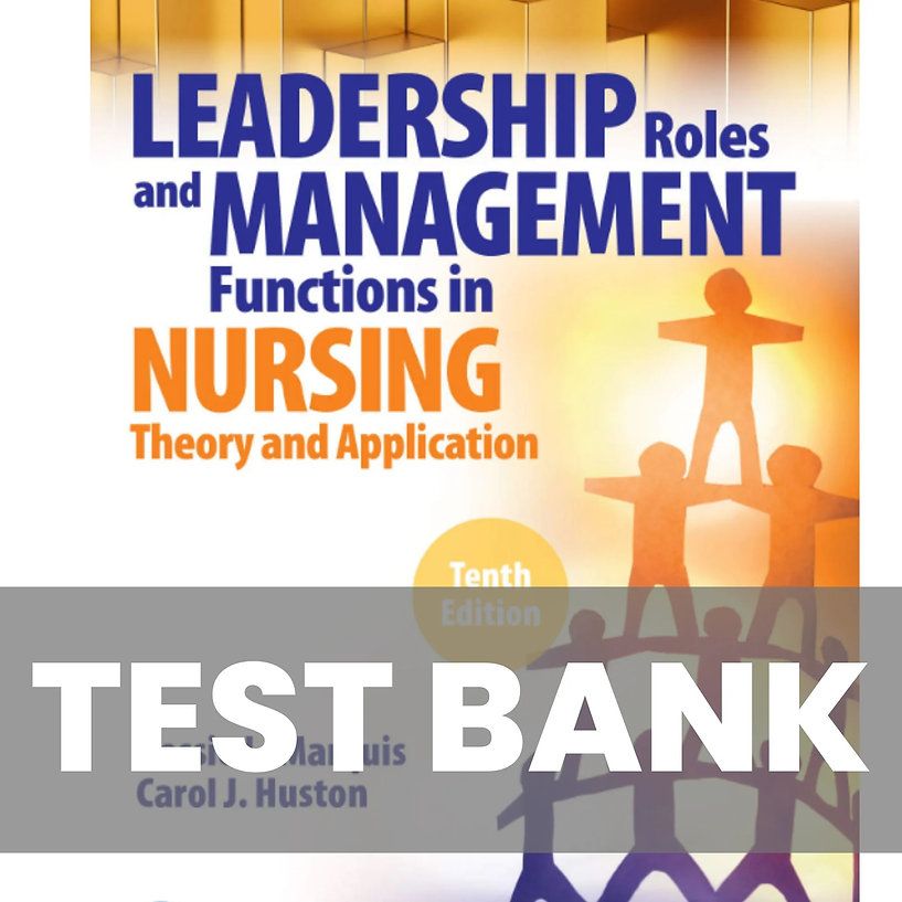 Leadership Roles and Management Functions in Nursing 10th Edition TEST BANK PDF Instant Download