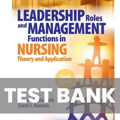 Leadership Roles and Management Functions in Nursing 10th Edition TEST BANK PDF Instant Download