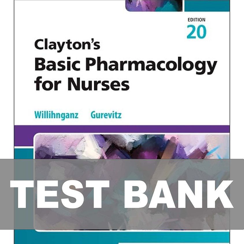 Test Bank Clayton’s Basic Pharmacology for Nurses 20th Edition BY MICHELLE J. WILLIHNGANZ AND SAMUEL L. GUREVITZ