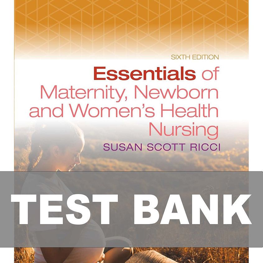 Test Bank Essentials of Maternity Newborn and Women's Health Nursing 6th Edition