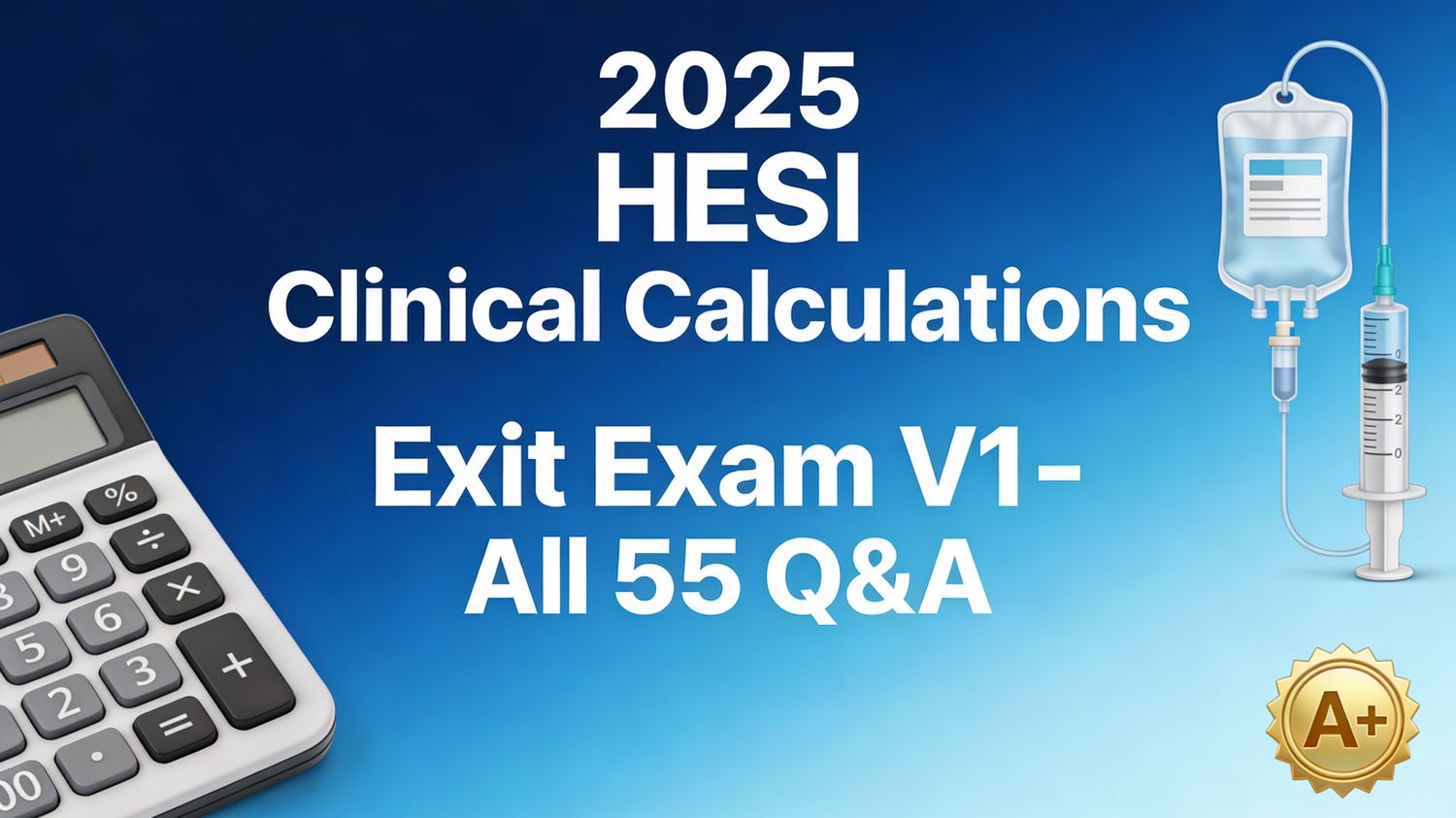 2025 HESI Clinical Calculations Exit Exam V1: 55 Real Dosage Calculation Q&amp;A | Instant PDF Download