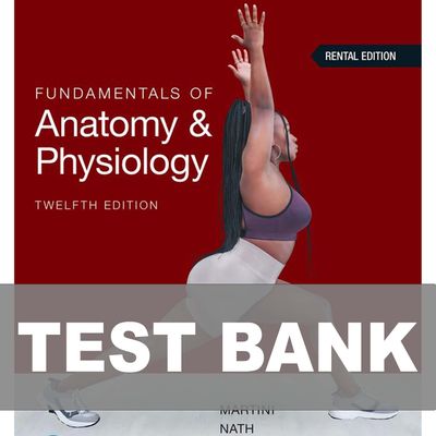 Fundamentals of Anatomy and Physiology 12th Edition Martini Test Bank