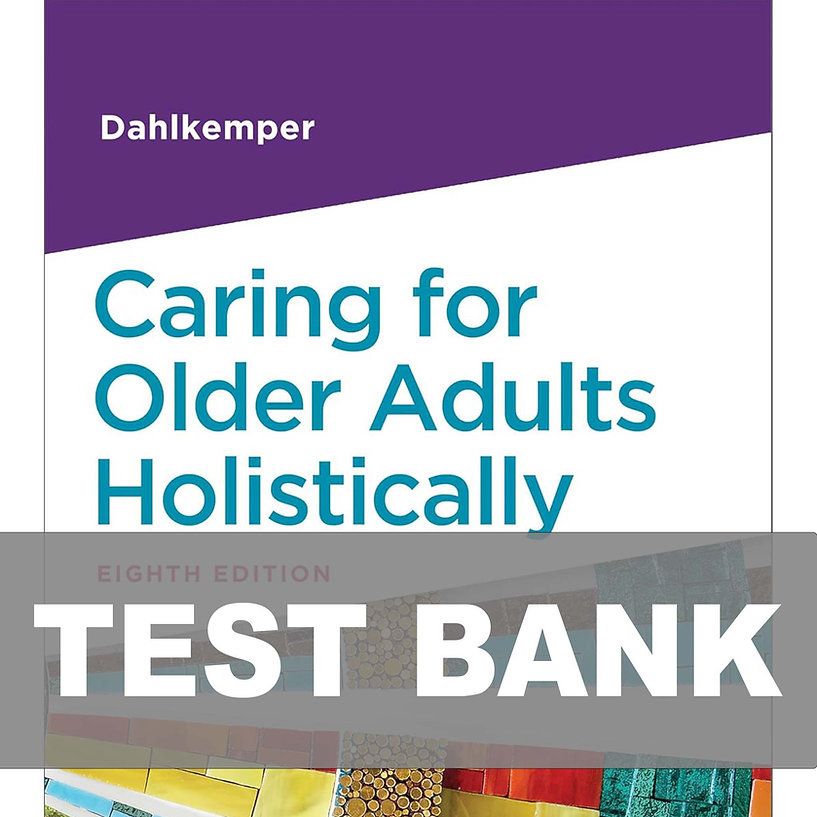 Caring for Older Adults Holistically 8th Edition Dahlkemper Test Bank