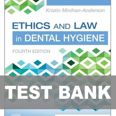 Ethics and Law in Dental Hygiene 4th Edition Test Bank - 9780323761192