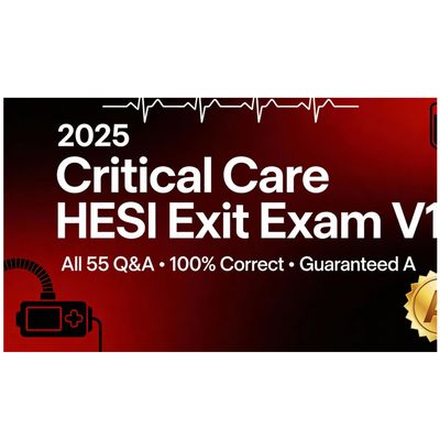 2025 Critical Care HESI Exit Exam V1: 55 Real Q&amp;A | 100% Correct Test Bank Guide  | Instant PDF