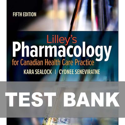 Lilley's Pharmacology for Canadian Health Care Practice 5th Edition Test Bank