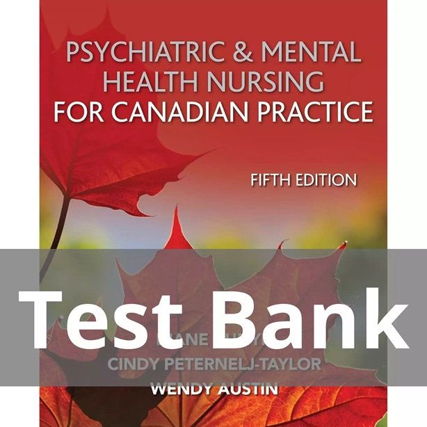 Psychiatric and Mental Health Nursing for Canadian Practice 5th Edition TestBank