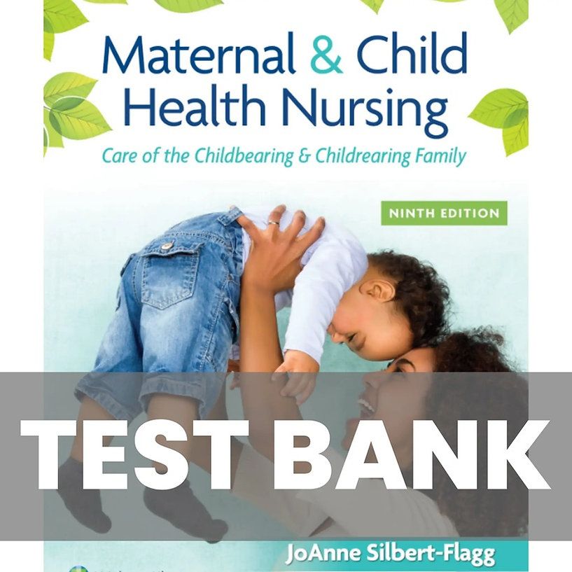 Test Bank for Maternal and Child Health Nursing 9th Edition by Silbert Flagg instant download