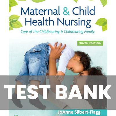 Test Bank for Maternal and Child Health Nursing 9th Edition by Silbert Flagg instant download