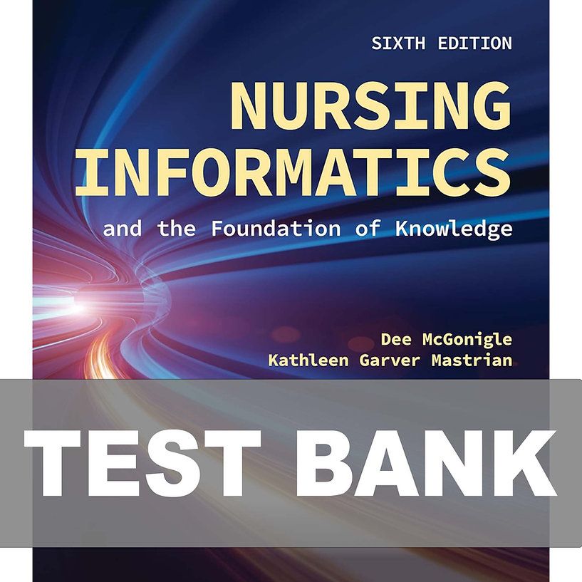 Nursing Informatics and the Foundation of Knowledge 6th Edition Test Bank