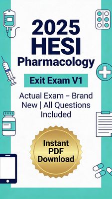 2025 HESI Pharmacology Exit Exam V1 ACTUAL EXAM – Brand New, All Questions Included Digital Download