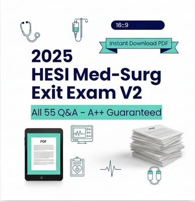 2025 HESI Med-Surg Exit Exam V2 – All 55 Q&amp;A, A++ Guaranteed