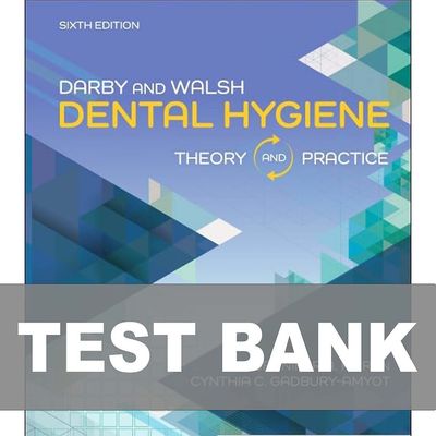 Darby &amp; Walsh Dental Hygiene Theory and Practice 6th Edition Test Bank