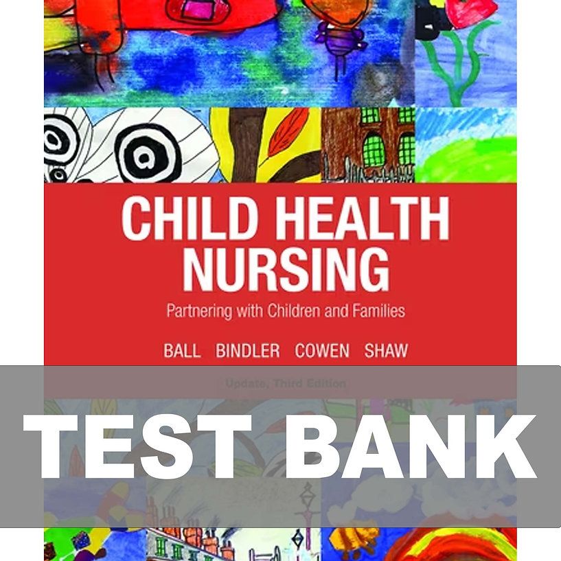 Child Health Nursing 3rd Updated Edition Ball Test Bank