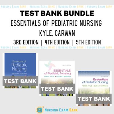 Essentials of Pediatric Nursing 5th Edition - 4e, 3e Kyle BUNDLE Test Bank