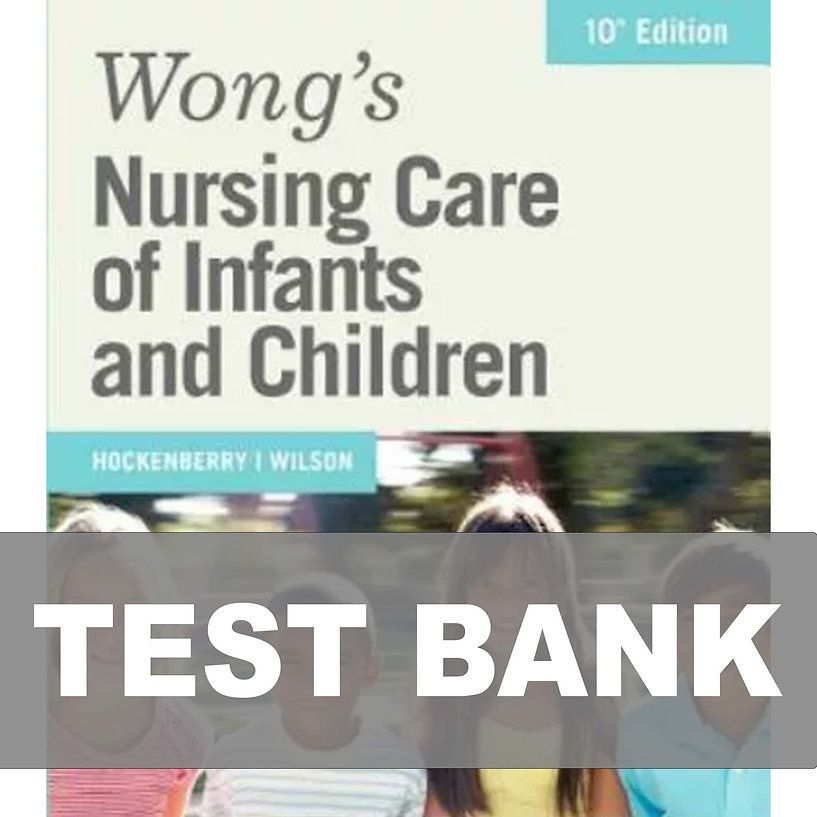 Wong's Nursing Care of Infants and Children 10th Edition Test Bank