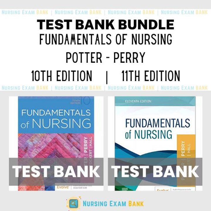 Fundamentals of Nursing 11th Edition &amp; 10th Edition Potter Perry BUNDLE Test Bank