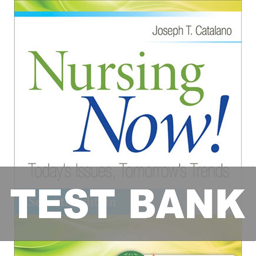 Nursing Now Today's Issues, Tomorrows Trends 7th Edition TEST BANK