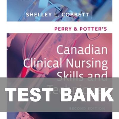 Perry and Potter Canadian Clinical Nursing Skills and Techniques 2nd Edition Test Bank