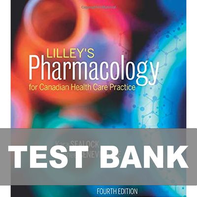 Lilley's Pharmacology for Canadian Health Care Practice 4th Edition Test Bank