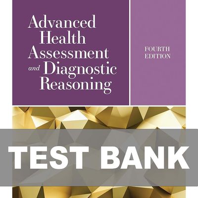 Advanced Health Assessment and Diagnostic Reasoning 4th Edition Test Bank